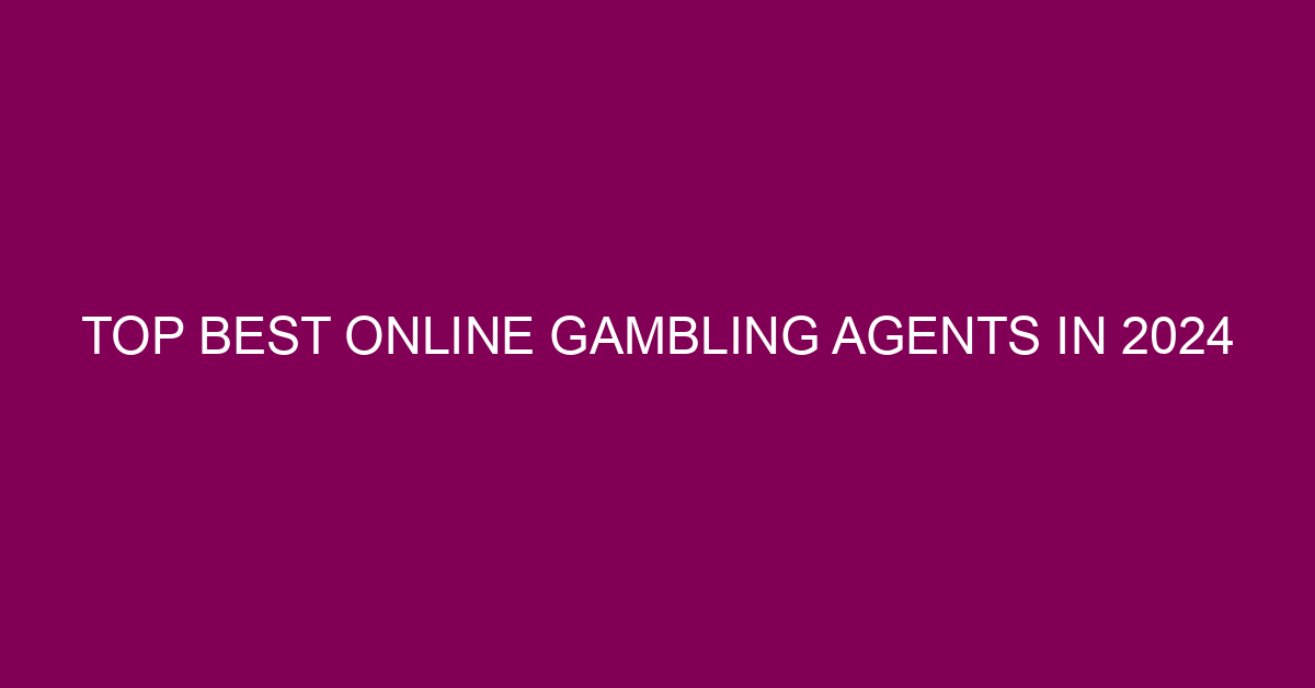 Top Best Online Gambling Agents in 2024